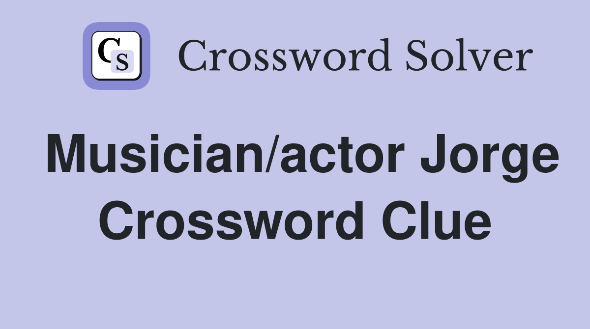 Musician/actor Jorge Crossword Clue