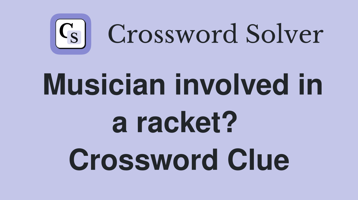 Musician involved in a racket?  Crossword Clue