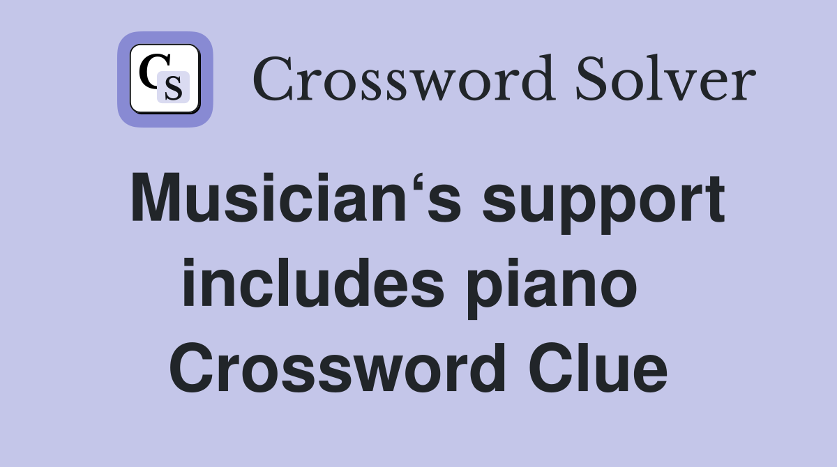 Musician‘s support includes piano  Crossword Clue
