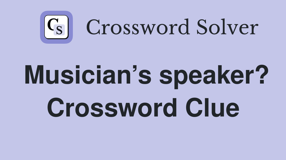 Musician’s speaker? Crossword Clue