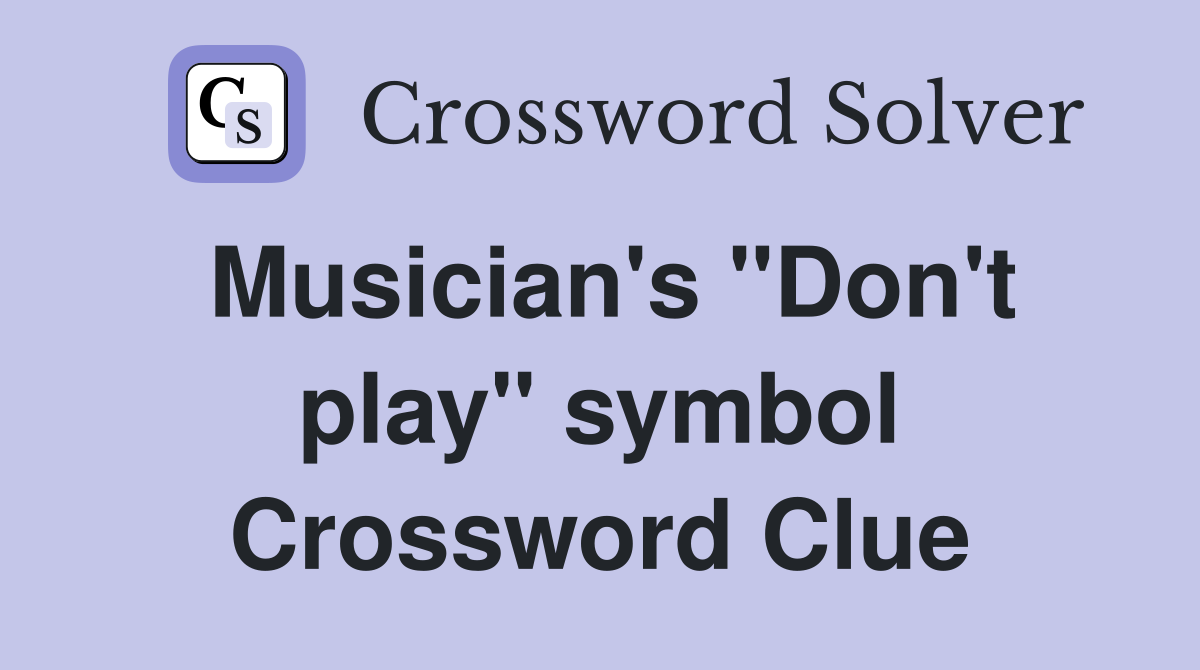Musician's "Don't play" symbol Crossword Clue