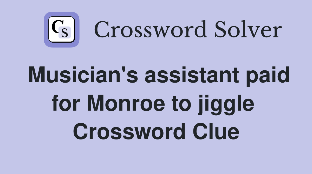 Musician's assistant paid for Monroe to jiggle  Crossword Clue