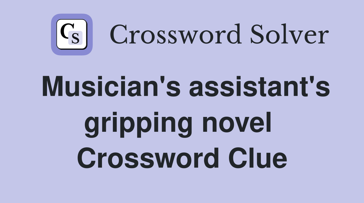 Musician's assistant's gripping novel  Crossword Clue
