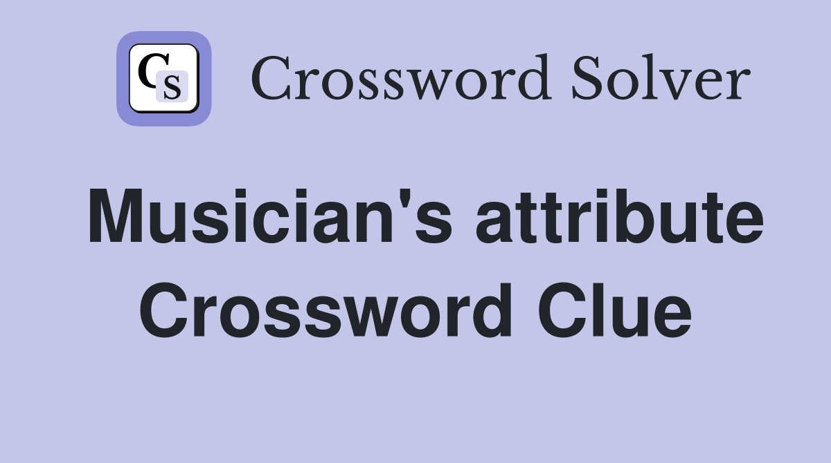 Musician's attribute Crossword Clue
