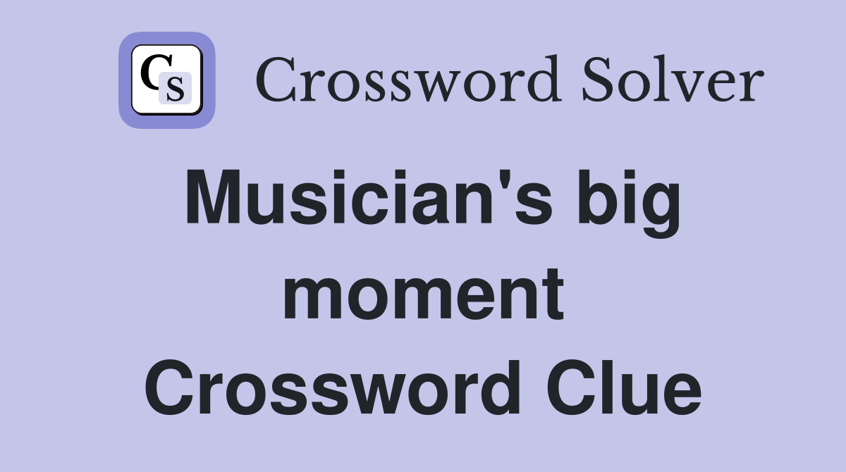 Musician's big moment Crossword Clue