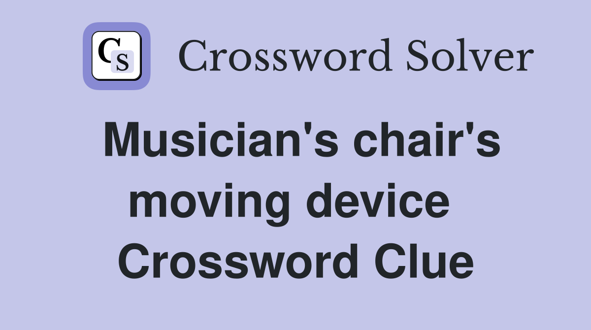 Musician's chair's moving device  Crossword Clue