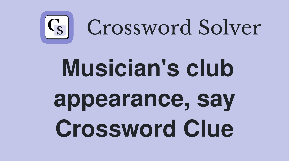 Musician's club appearance, say Crossword Clue
