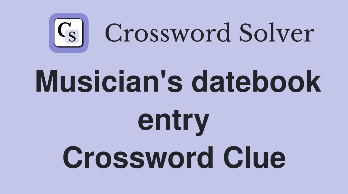 Musician's datebook entry Crossword Clue