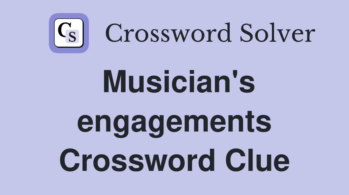 Musician's engagements Crossword Clue