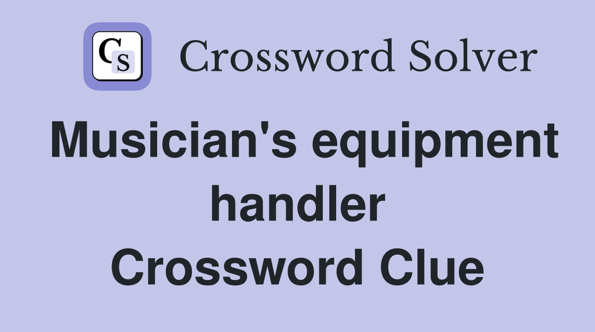 Musician's equipment handler Crossword Clue