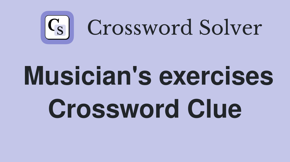 Musician's exercises Crossword Clue