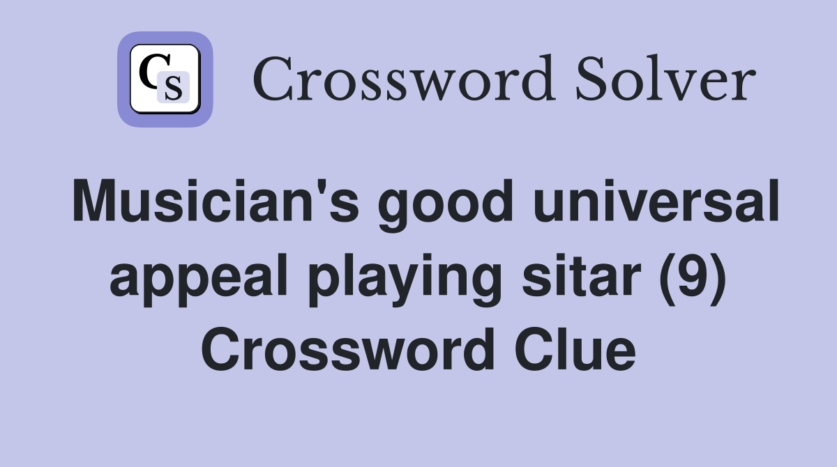 Musician's good universal appeal playing sitar (9) Crossword Clue