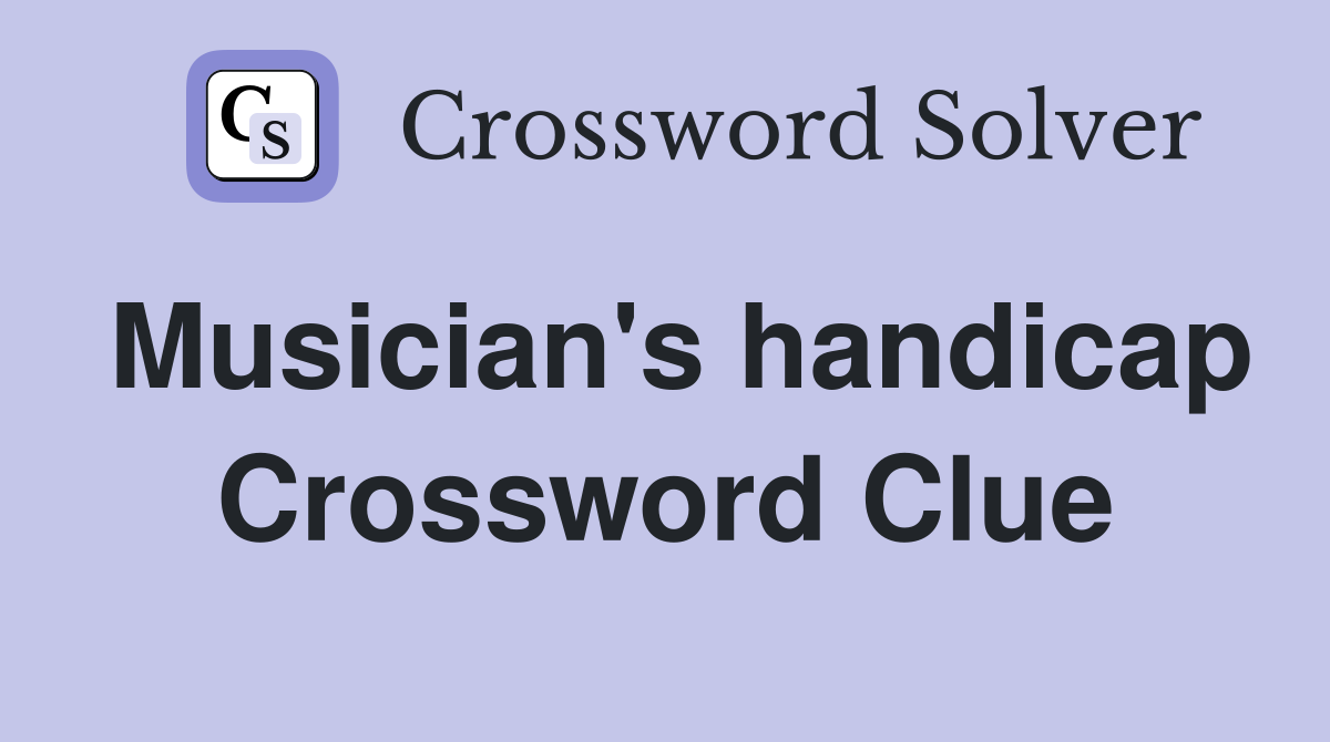 Musician's handicap Crossword Clue