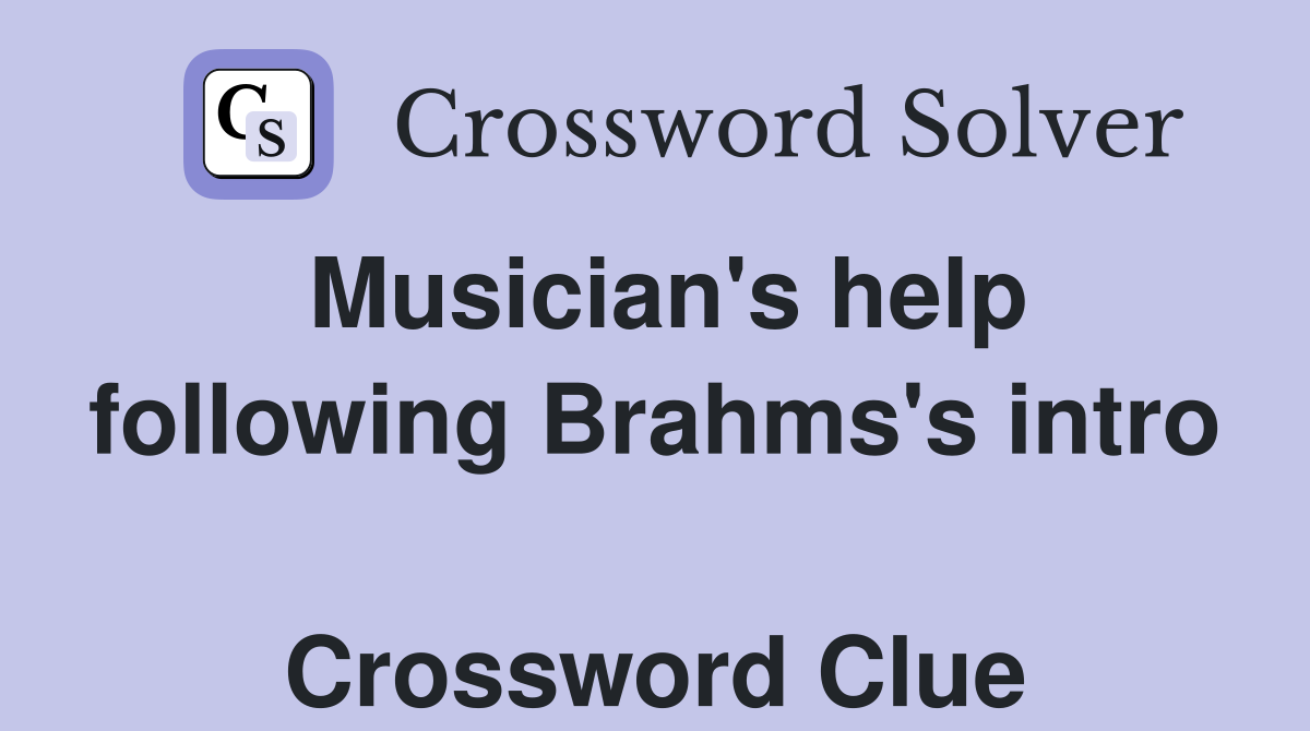 Musician's help following Brahms's intro  Crossword Clue