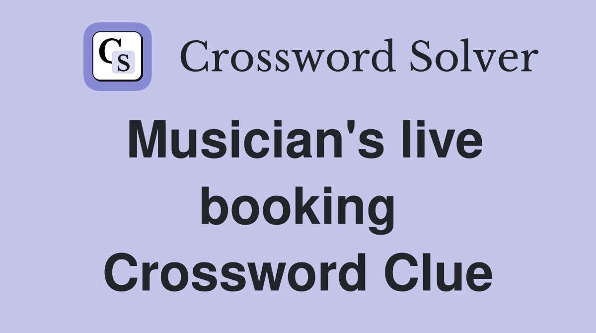 Musician's live booking Crossword Clue