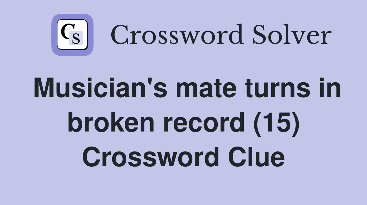 Musician's mate turns in broken record (15) Crossword Clue
