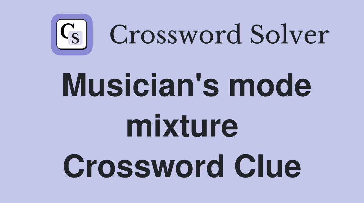 Musician's mode mixture Crossword Clue