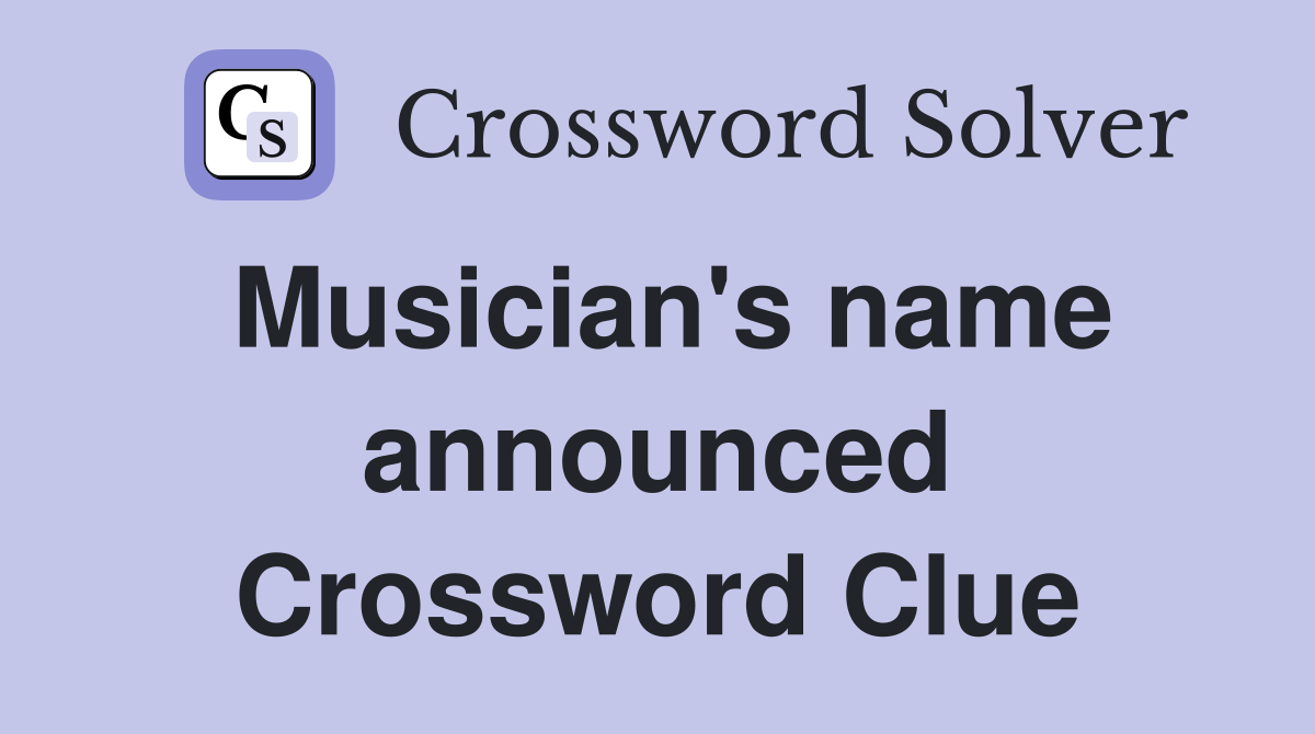 Musician's name announced Crossword Clue
