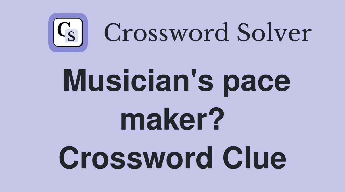 Musician's pace maker? Crossword Clue