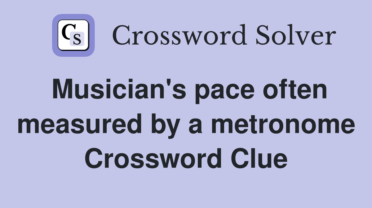 Musician's pace often measured by a metronome Crossword Clue