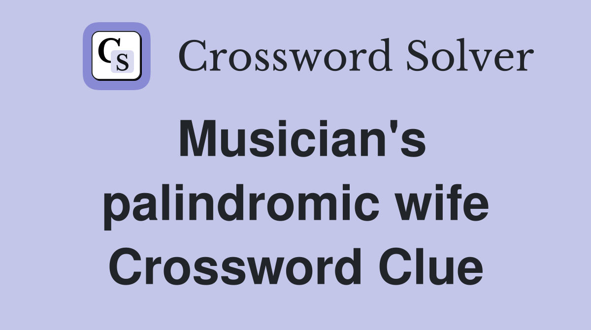 Musician's palindromic wife Crossword Clue