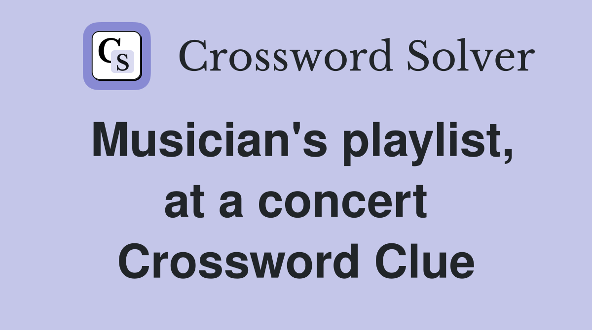 Musician's playlist, at a concert Crossword Clue