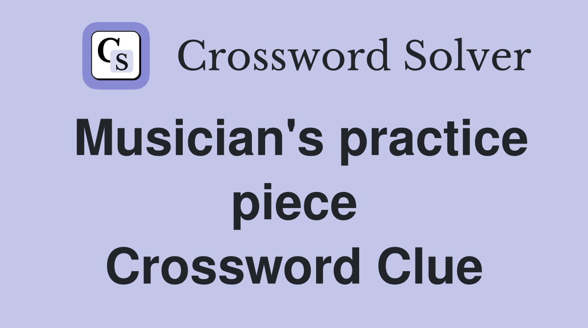 Musician's practice piece Crossword Clue