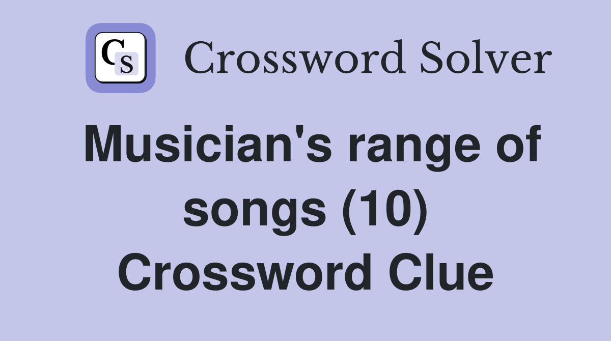 Musician's range of songs (10) Crossword Clue