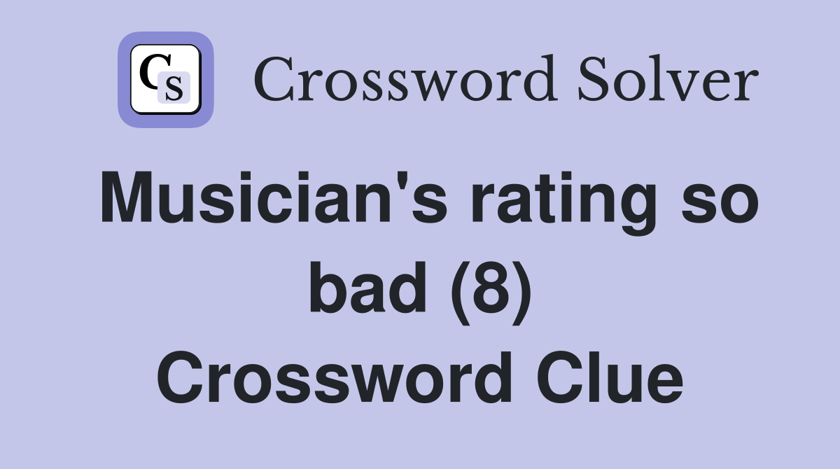 Musician's rating so bad (8) Crossword Clue
