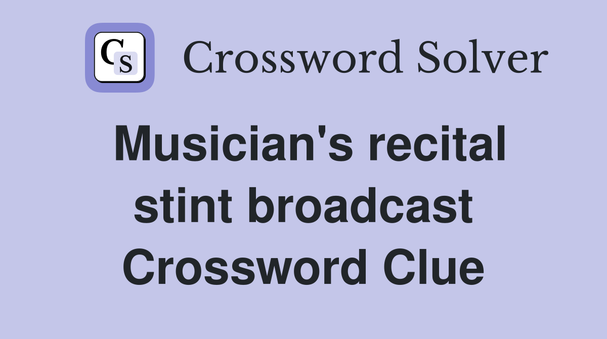 Musician's recital stint broadcast Crossword Clue