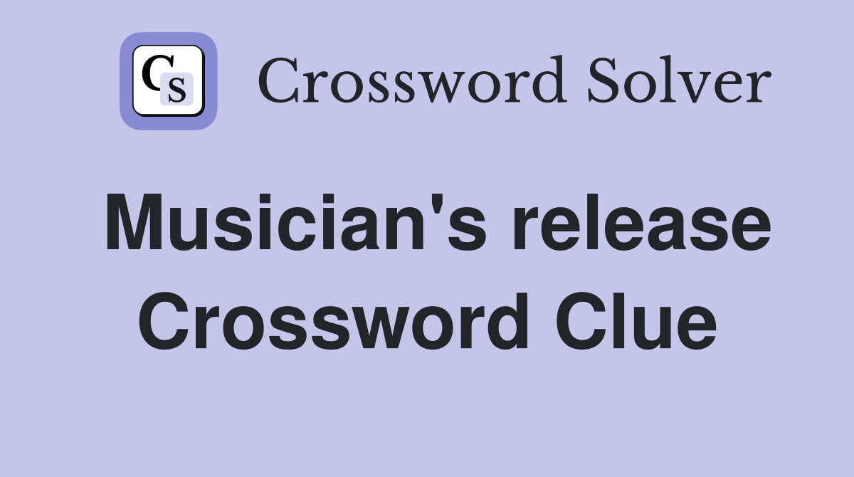 Musician #39 s release Crossword Clue Answers Crossword Solver
