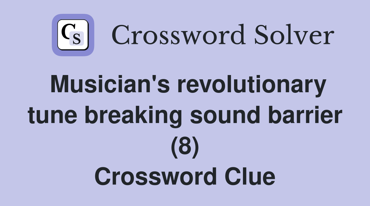 Musician's revolutionary tune breaking sound barrier (8) Crossword Clue