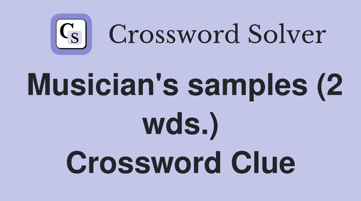 Musician's samples (2 wds.) Crossword Clue