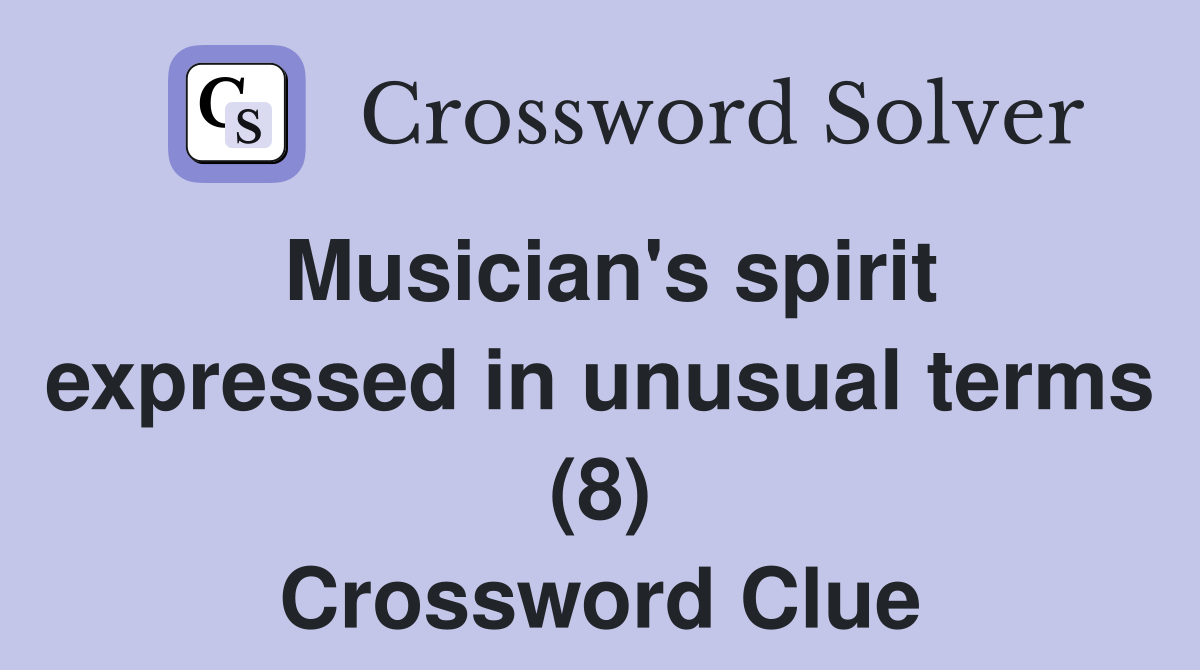 Musician's spirit expressed in unusual terms (8) Crossword Clue