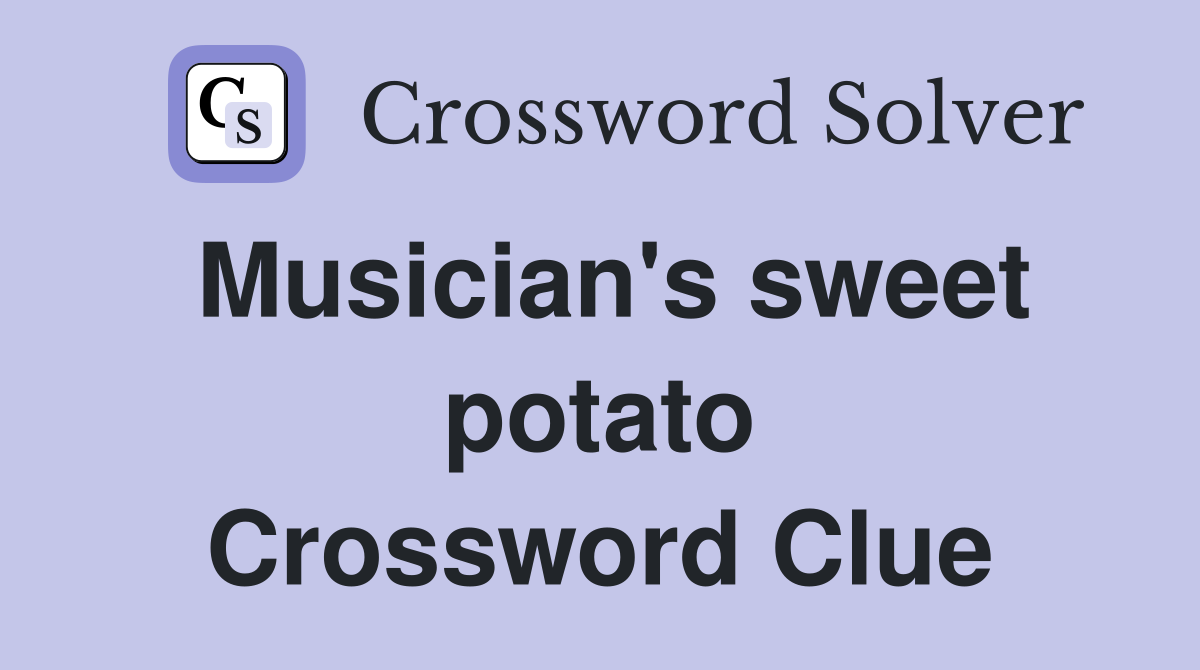 Musician's sweet potato Crossword Clue