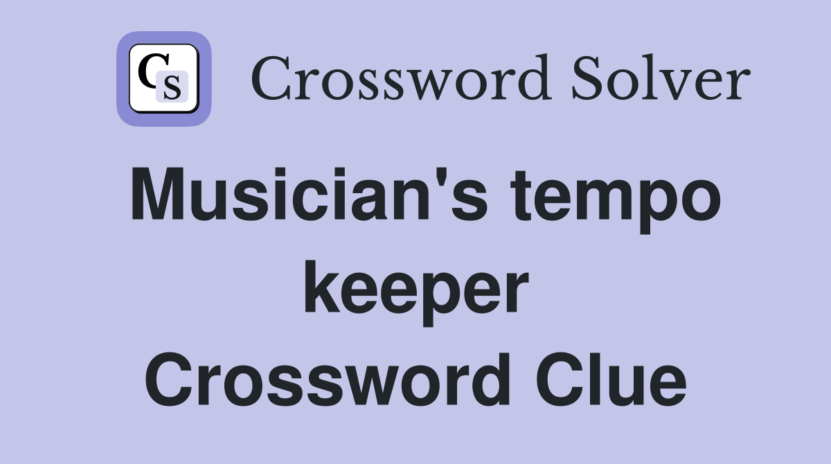 Musician's tempo keeper Crossword Clue