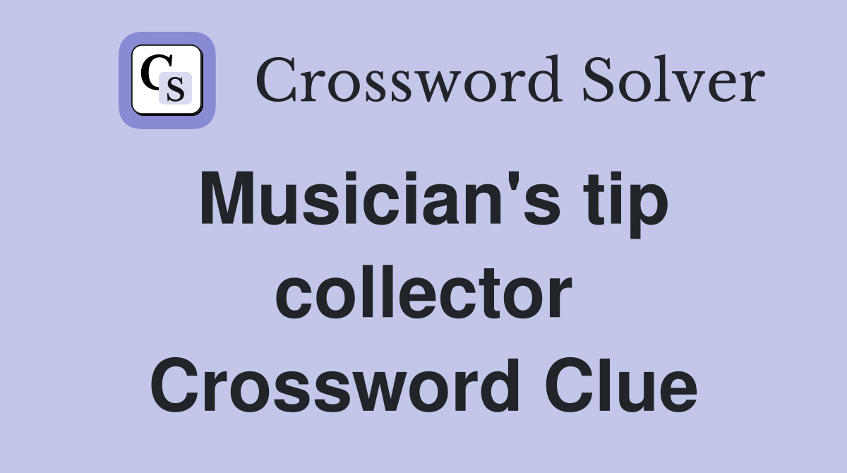 Musician's tip collector Crossword Clue