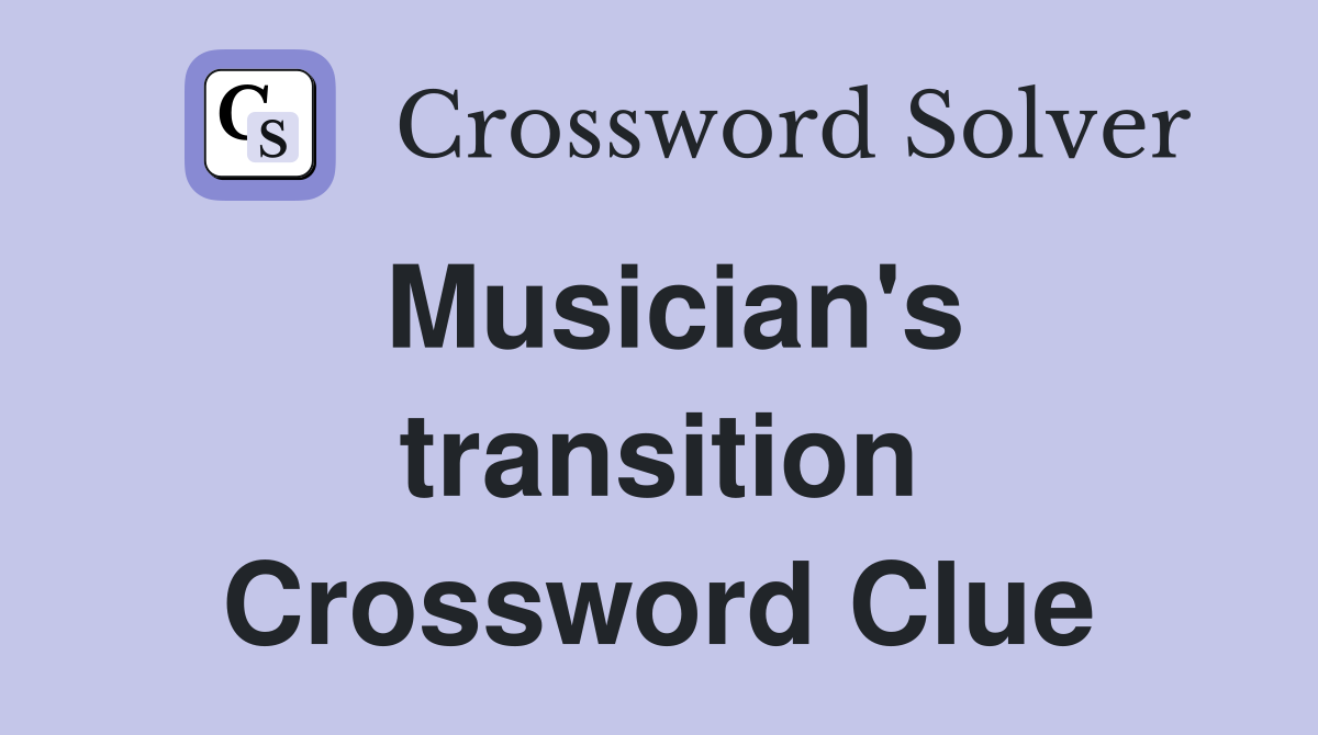Musician's transition Crossword Clue