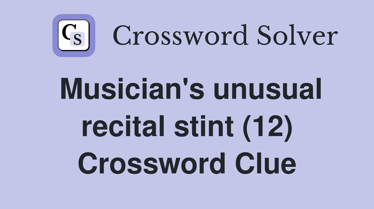 Musician's unusual recital stint (12) Crossword Clue