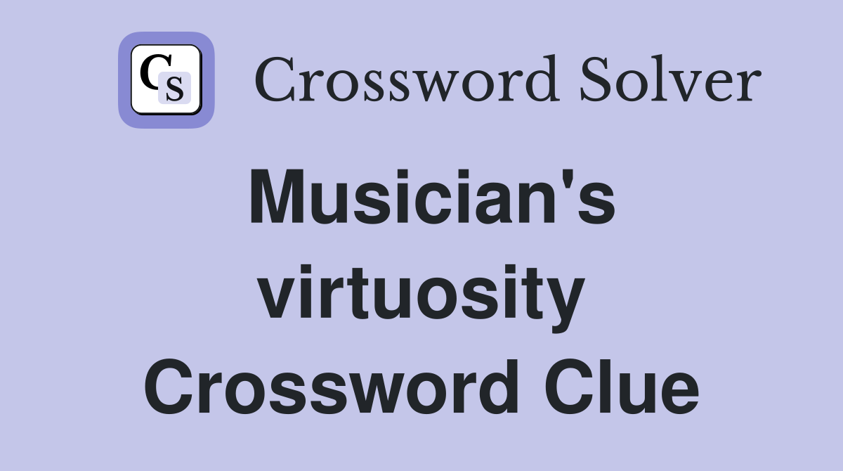 Musician's virtuosity Crossword Clue