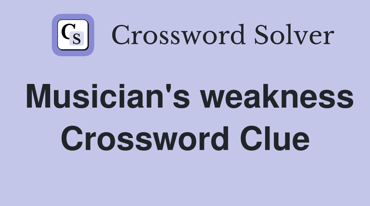 Musician's weakness Crossword Clue
