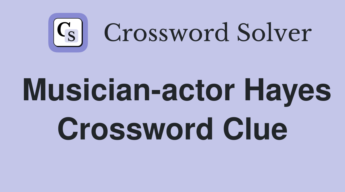 Musician-actor Hayes Crossword Clue