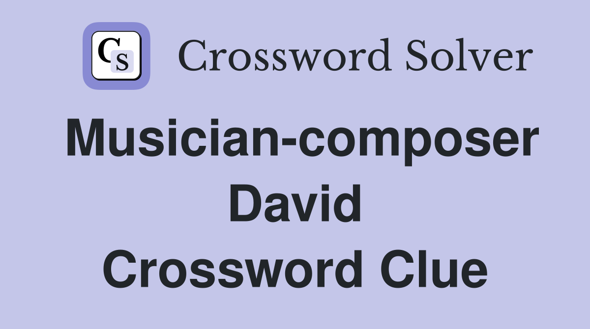 Musician-composer David Crossword Clue