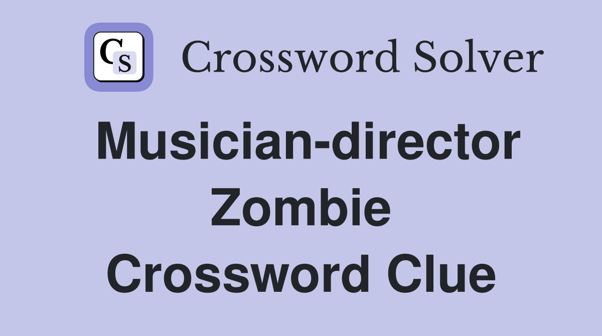 Musician-director Zombie Crossword Clue