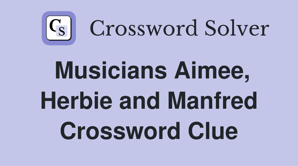Musicians Aimee, Herbie and Manfred Crossword Clue