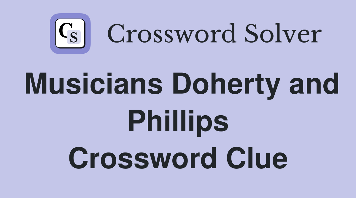 Musicians Doherty and Phillips Crossword Clue