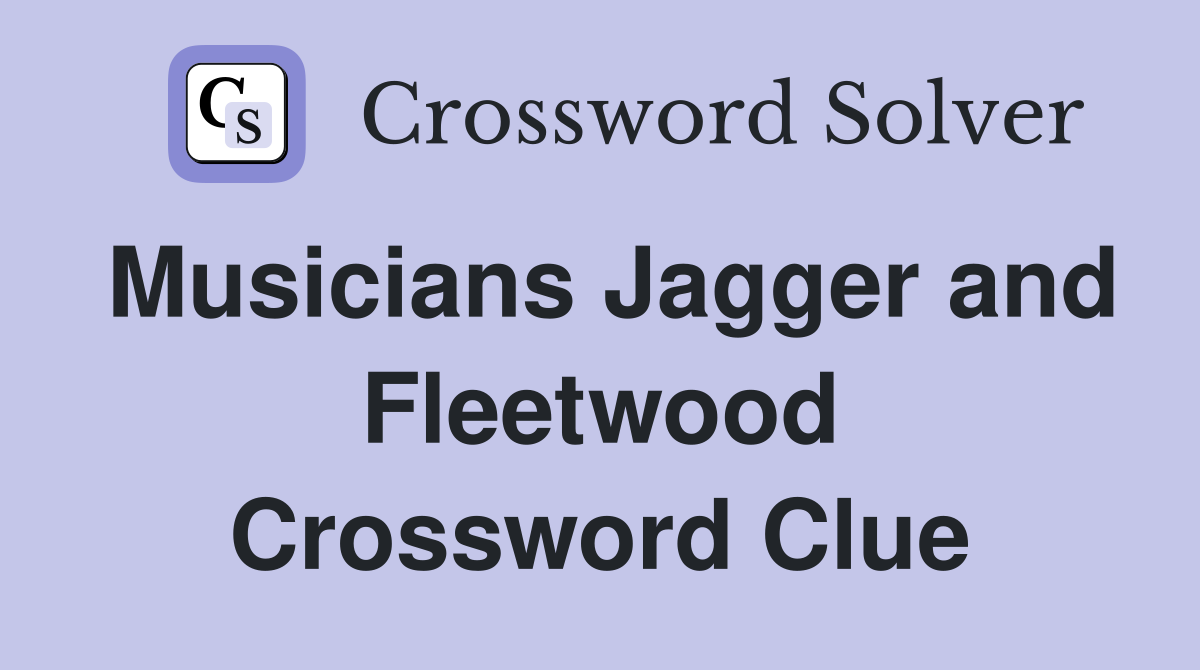 Musicians Jagger and Fleetwood Crossword Clue