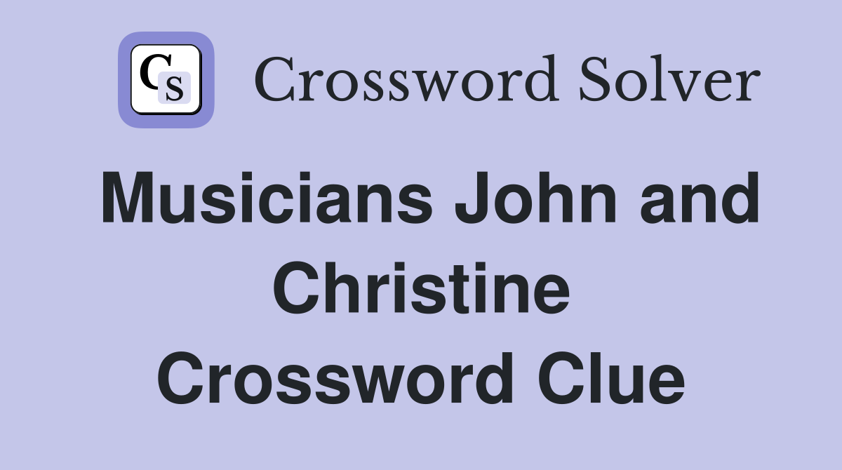 Musicians John and Christine Crossword Clue