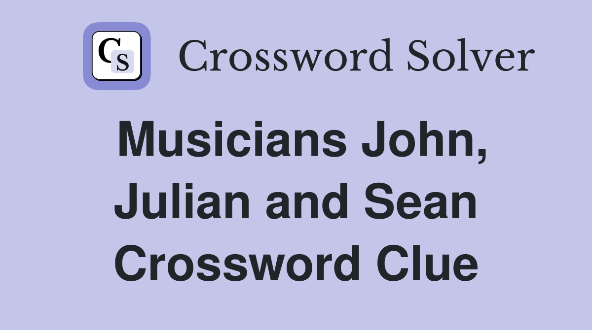 Musicians John, Julian and Sean Crossword Clue