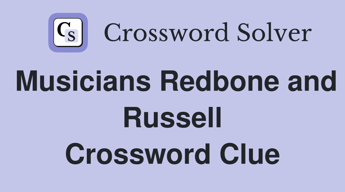 Musicians Redbone and Russell Crossword Clue
